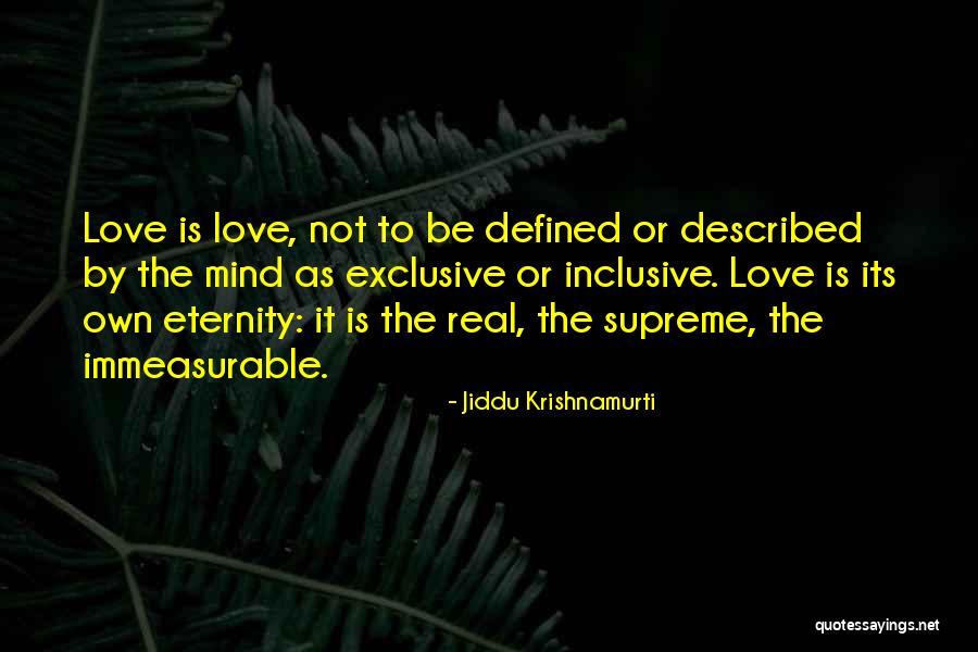 Love Is Immeasurable Quotes By Jiddu Krishnamurti