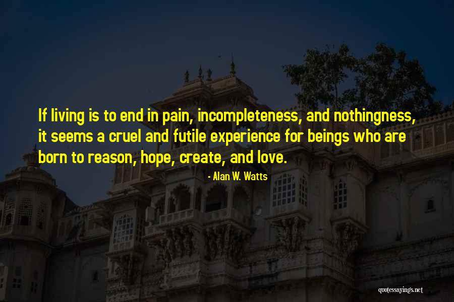 Love Is Incompleteness Quotes By Alan W. Watts Love Is Incompleteness Quotes By Alan W. Watts