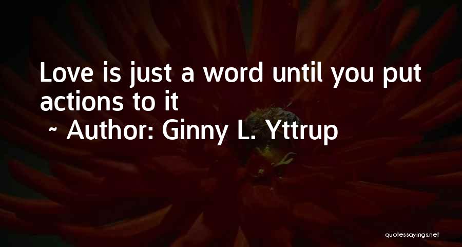 Love Is Just A Word Quotes By Ginny L. Yttrup