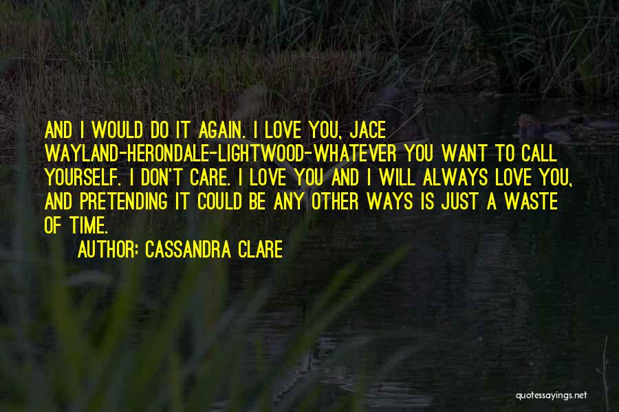 Love Is Just Waste Of Time Quotes By Cassandra Clare