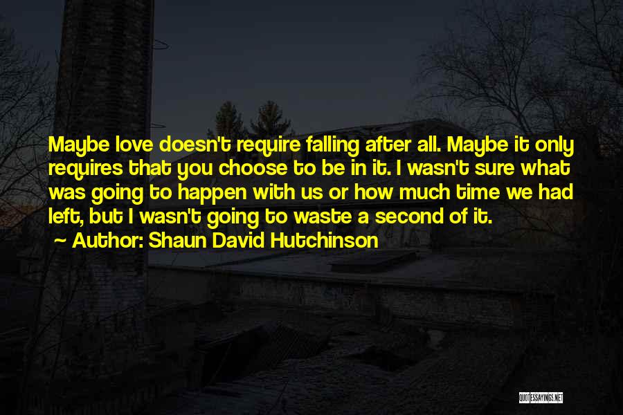 Love Is Just Waste Of Time Quotes By Shaun David Hutchinson