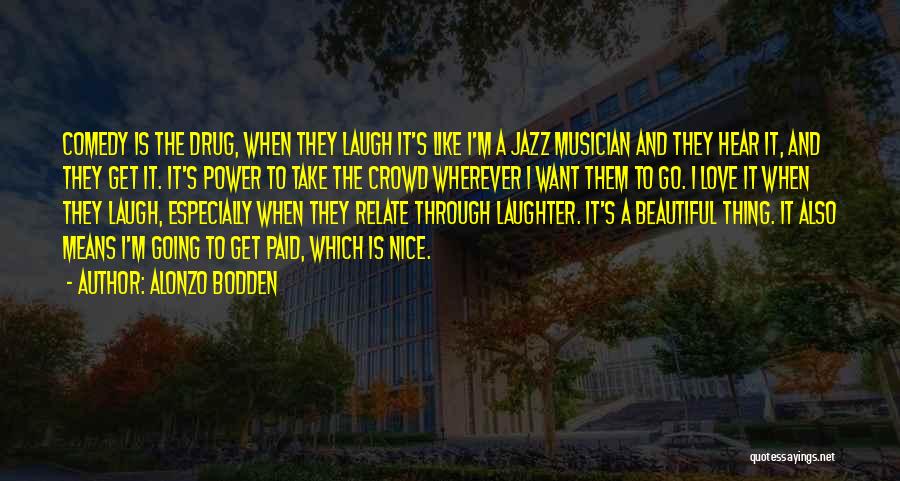 Love Is Laughter Quotes By Alonzo Bodden Love Is Laughter Quotes By Alonzo Bodden