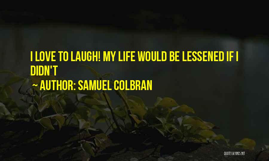 Love Is Laughter Quotes By Samuel Colbran