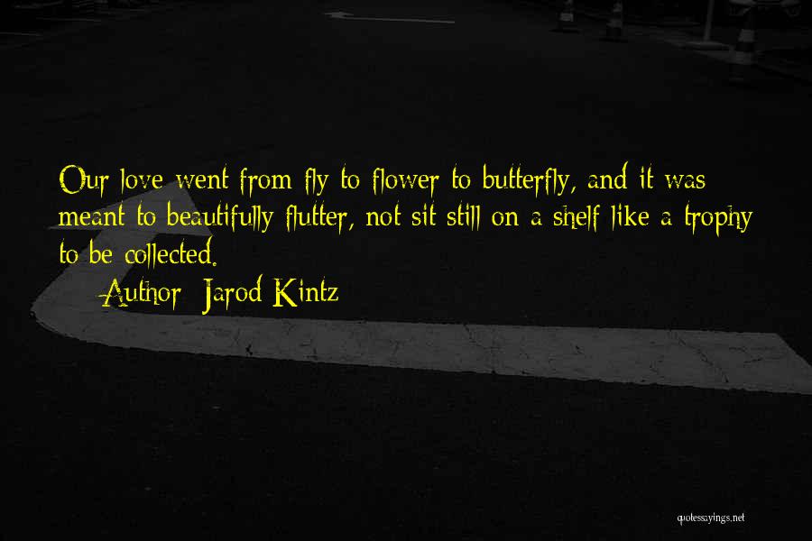 Love Is Like A Butterfly Quotes By Jarod Kintz