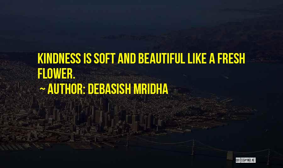 Love Is Like A Flower Quotes By Debasish Mridha