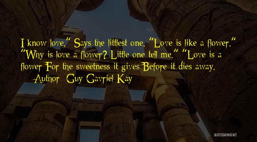 Love Is Like A Flower Quotes By Guy Gavriel Kay