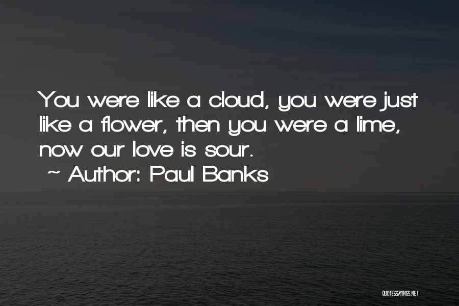 Love Is Like A Flower Quotes By Paul Banks