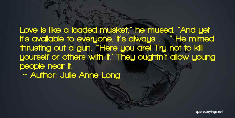 Love Is Like A Gun Quotes By Julie Anne Long