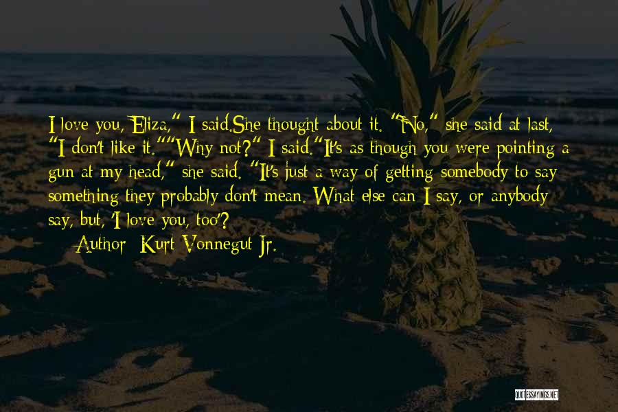 Love Is Like A Gun Quotes By Kurt Vonnegut Jr.