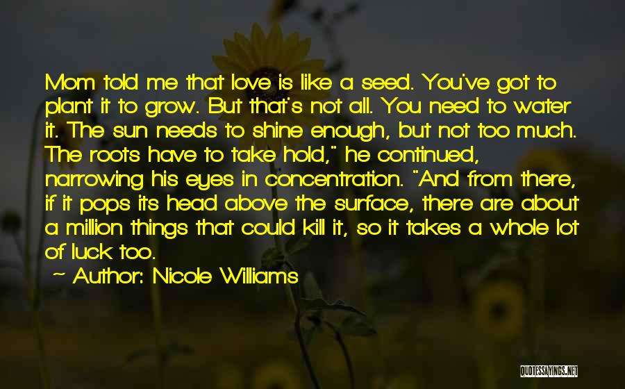 Love Is Like A Seed Quotes By Nicole Williams