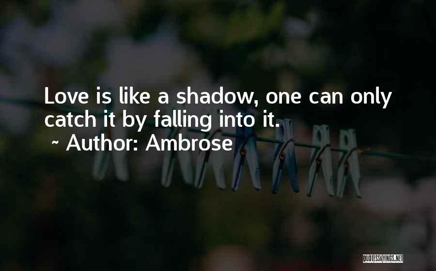 Love Is Like A Shadow Quotes By Ambrose
