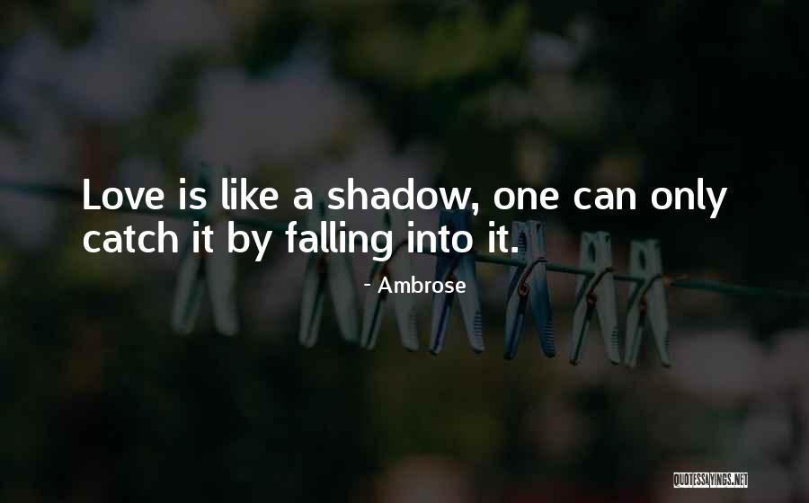 Love Is Like A Shadow Quotes By Ambrose