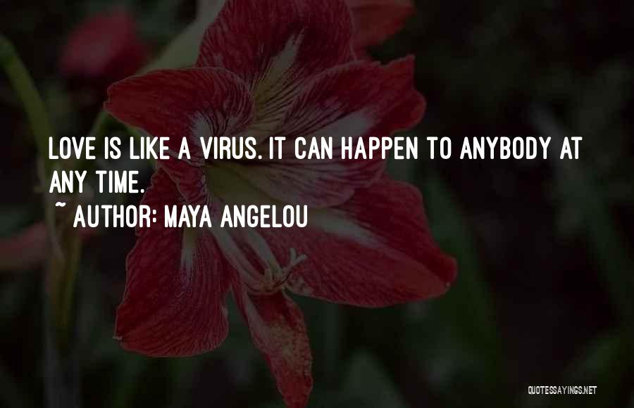 Love Is Like A Virus Quotes By Maya Angelou