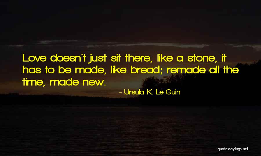 Love Is Like Bread Quotes By Ursula K. Le Guin Love Is Like Bread Quotes By Ursula K. Le Guin