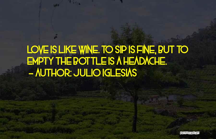 Love Is Like Fine Wine Quotes By Julio Iglesias