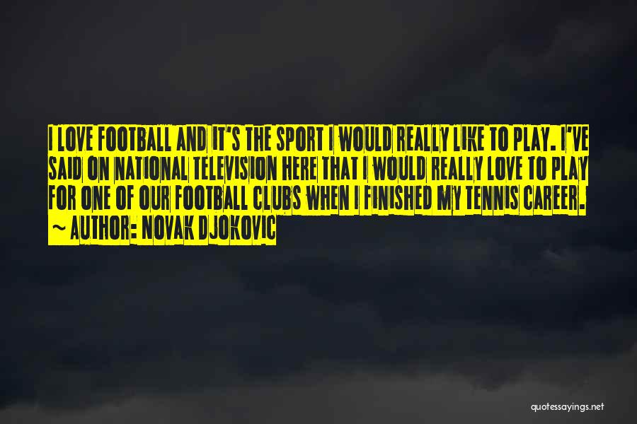 Love Is Like Football Quotes By Novak Djokovic