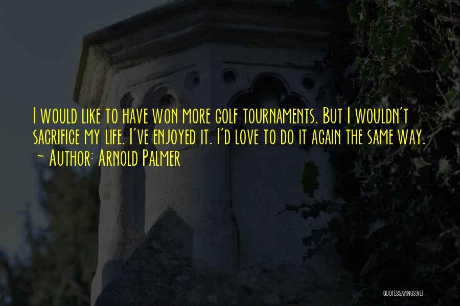 Love Is Like Golf Quotes By Arnold Palmer