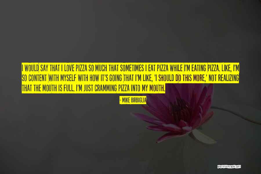Love Is Like Pizza Quotes By Mike Birbiglia Love Is Like Pizza Quotes By Mike Birbiglia