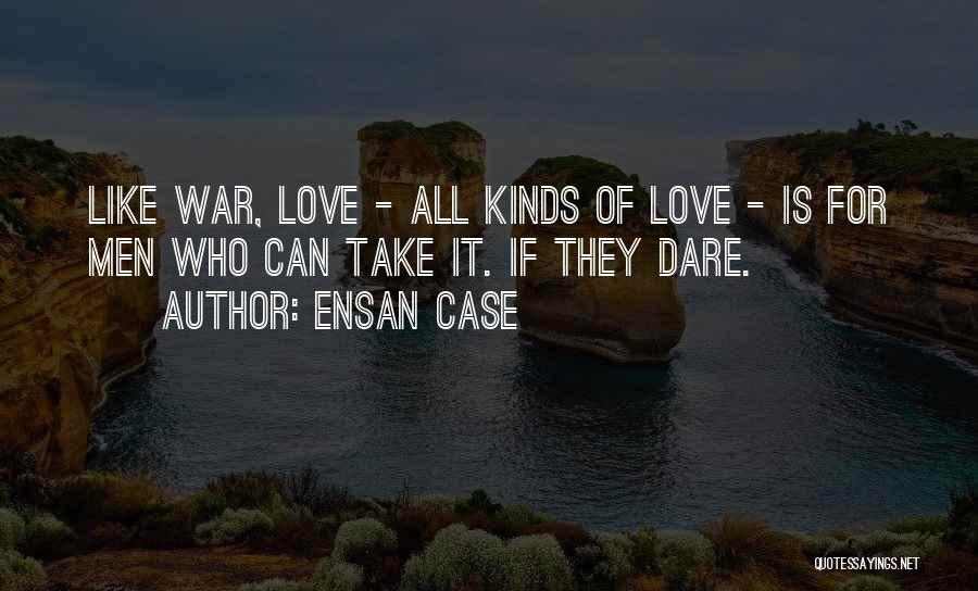 Love Is Like War Quotes By Ensan Case