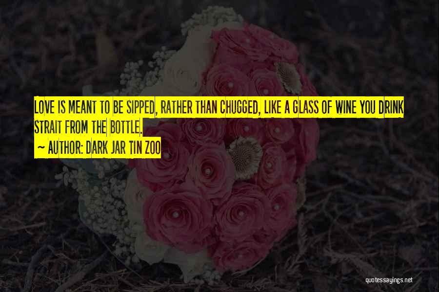 Love Is Like Wine Quotes By Dark Jar Tin Zoo