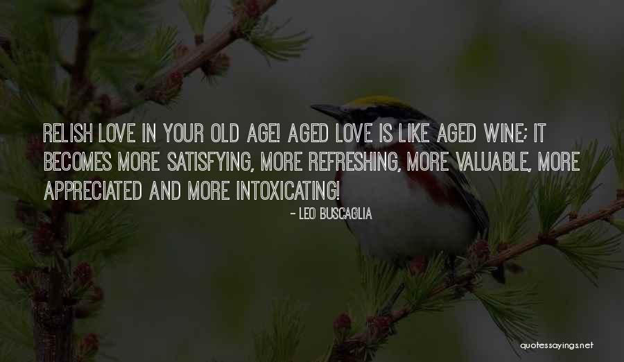 Love Is Like Wine Quotes By Leo Buscaglia Love Is Like Wine Quotes By Leo Buscaglia