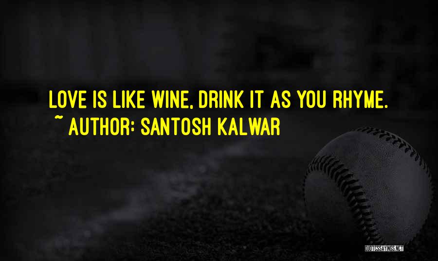 Love Is Like Wine Quotes By Santosh Kalwar