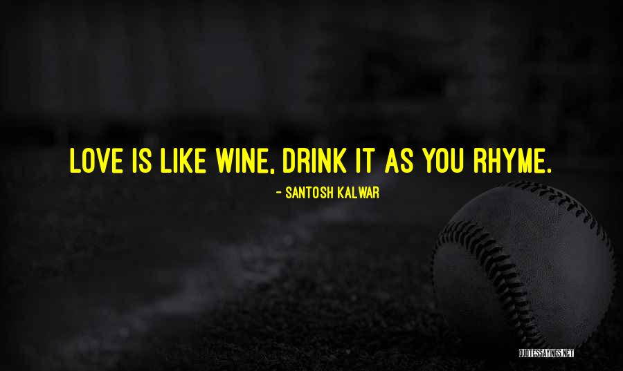 Love Is Like Wine Quotes By Santosh Kalwar Love Is Like Wine Quotes By Santosh Kalwar