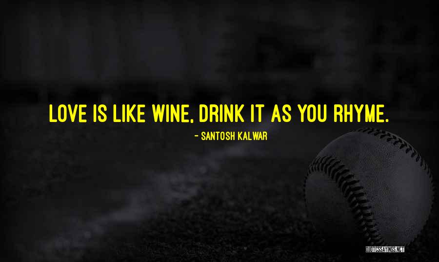 Love Is Like Wine Quotes By Santosh Kalwar