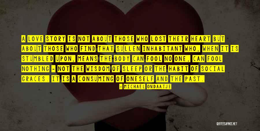Love Is Lost Quotes By Michael Ondaatje Love Is Lost Quotes By Michael Ondaatje