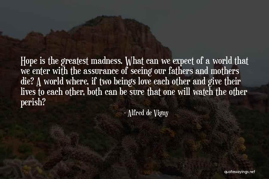 Love Is Madness Quotes By Alfred De Vigny Love Is Madness Quotes By Alfred De Vigny
