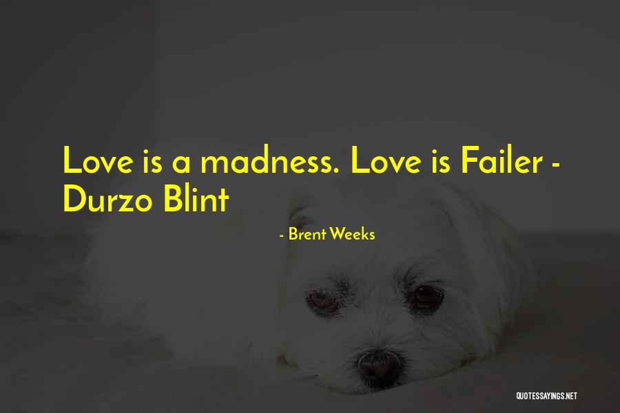 Love Is Madness Quotes By Brent Weeks Love Is Madness Quotes By Brent Weeks