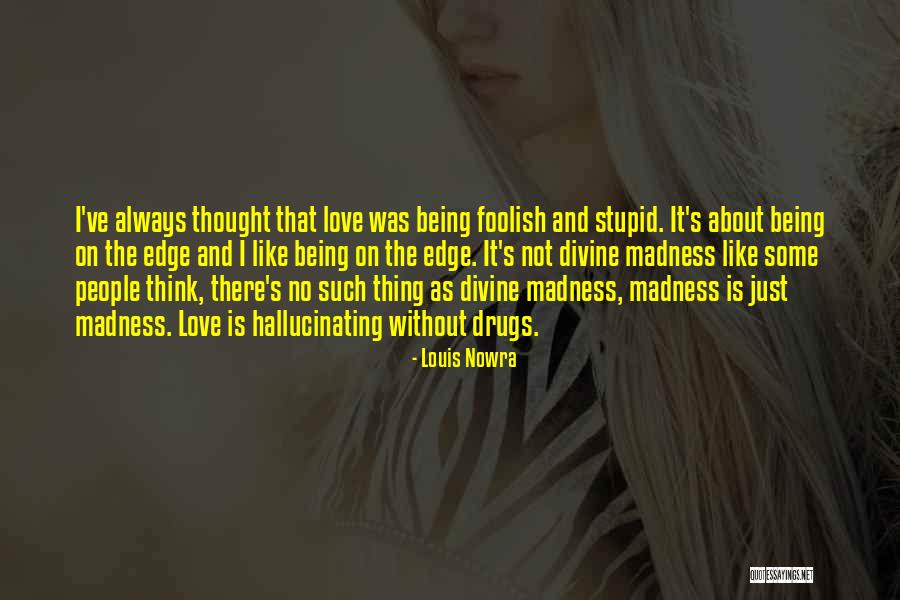 Love Is Madness Quotes By Louis Nowra Love Is Madness Quotes By Louis Nowra