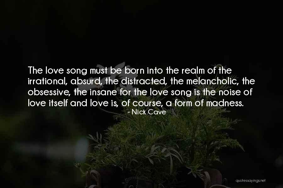 Love Is Madness Quotes By Nick Cave Love Is Madness Quotes By Nick Cave