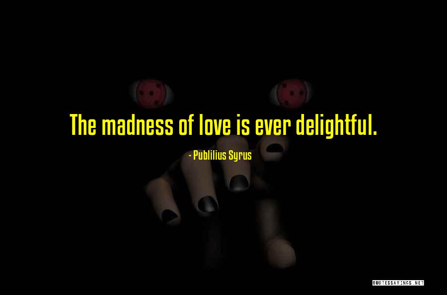 Love Is Madness Quotes By Publilius Syrus Love Is Madness Quotes By Publilius Syrus