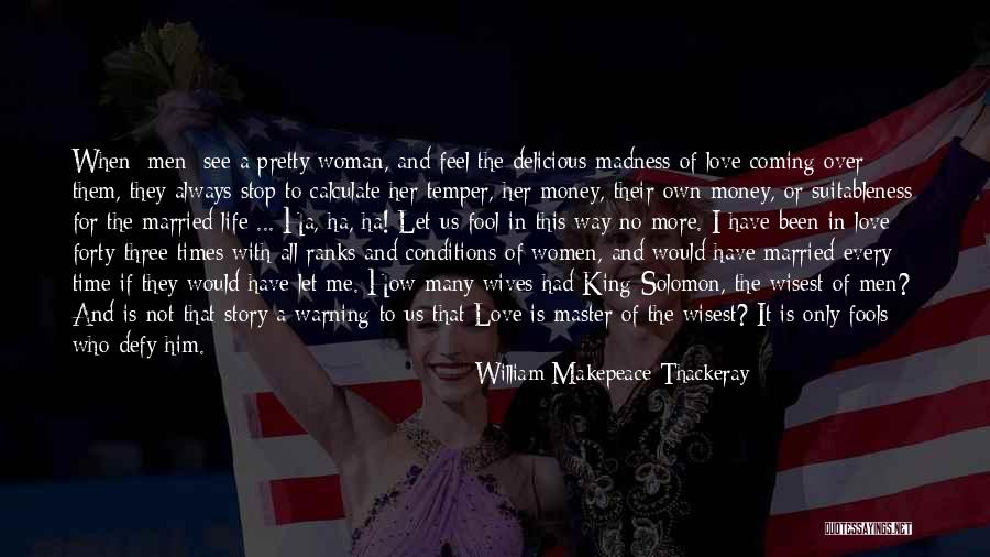 Love Is Madness Quotes By William Makepeace Thackeray Love Is Madness Quotes By William Makepeace Thackeray