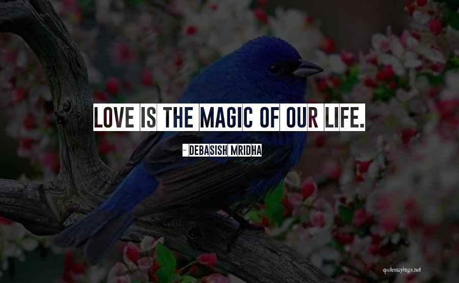 Love Is Magic Quotes By Debasish Mridha Love Is Magic Quotes By Debasish Mridha