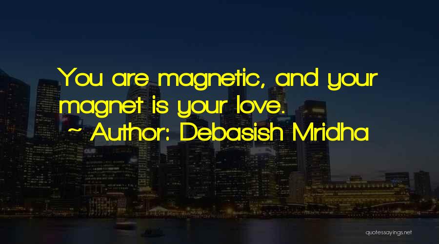 Love Is Magnetic Quotes By Debasish Mridha