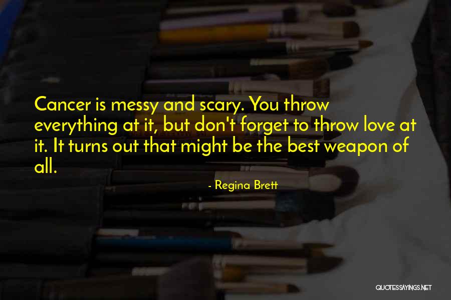 Love Is Messy Quotes By Regina Brett Love Is Messy Quotes By Regina Brett