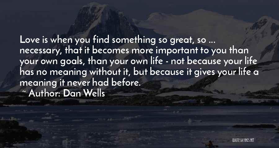 Love Is More Important Quotes By Dan Wells