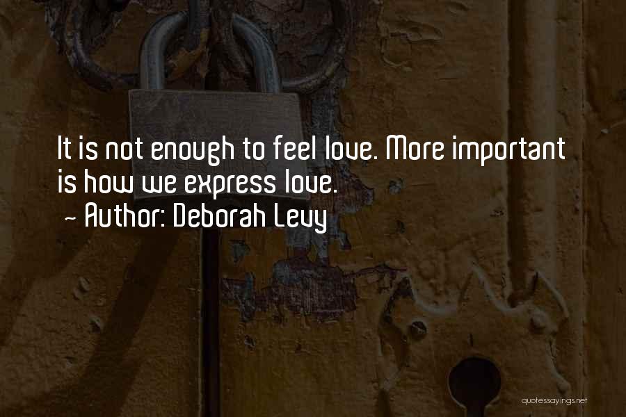 Love Is More Important Quotes By Deborah Levy