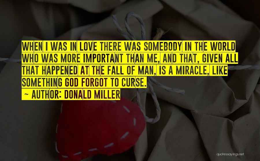 Love Is More Important Quotes By Donald Miller