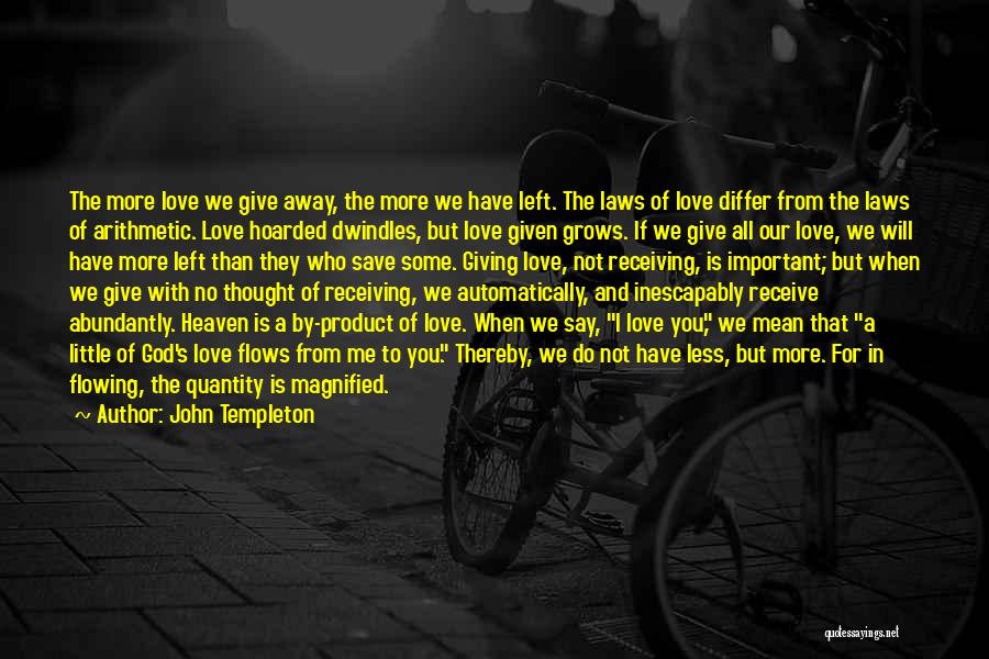 Love Is More Important Quotes By John Templeton