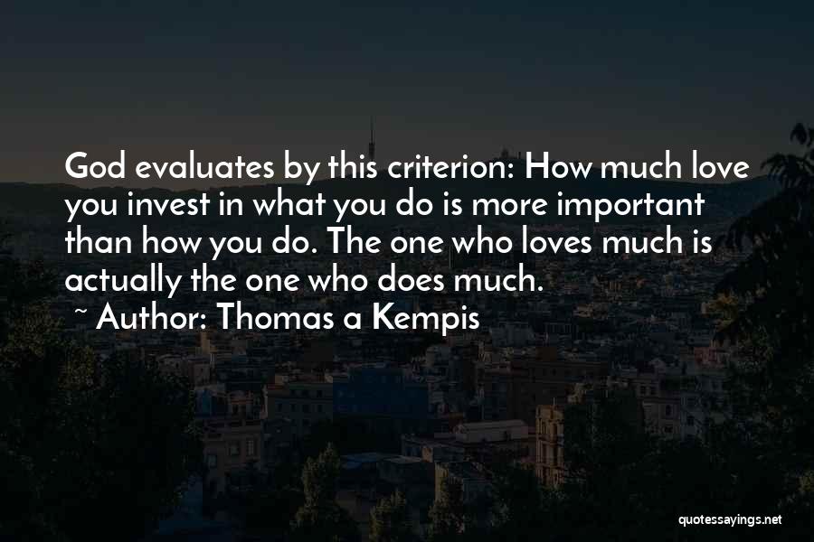 Love Is More Important Quotes By Thomas A Kempis