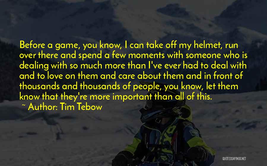 Love Is More Important Quotes By Tim Tebow