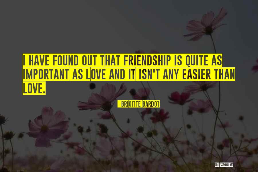 Love Is More Important Than Friendship Quotes By Brigitte Bardot Love Is More Important Than Friendship Quotes By Brigitte Bardot
