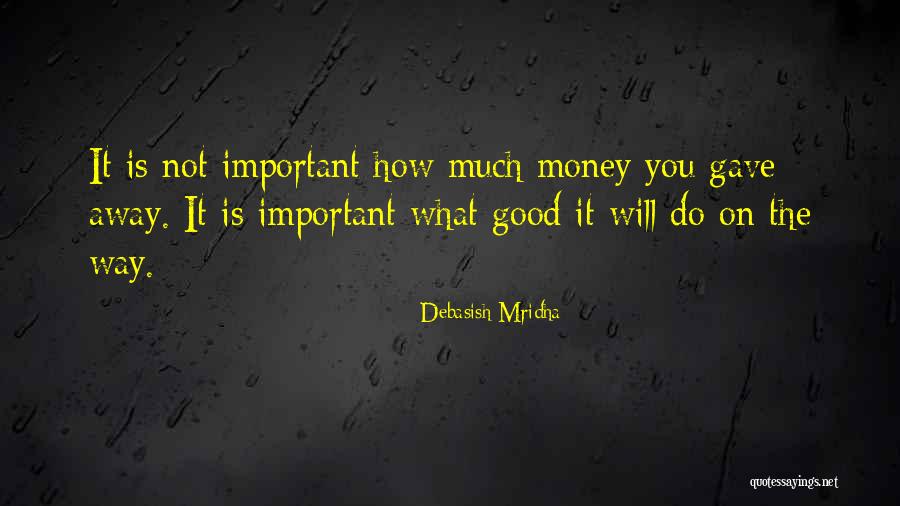 Love Is More Important Than Money Quotes By Debasish Mridha Love Is More Important Than Money Quotes By Debasish Mridha