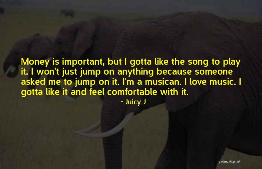 Love Is More Important Than Money Quotes By Juicy J Love Is More Important Than Money Quotes By Juicy J