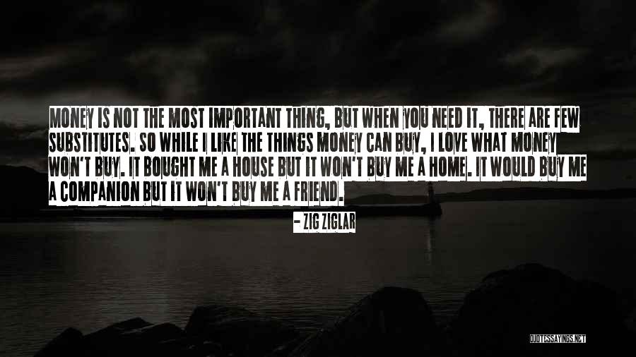 Love Is More Important Than Money Quotes By Zig Ziglar Love Is More Important Than Money Quotes By Zig Ziglar