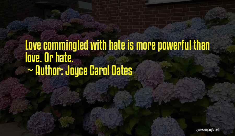 Love Is More Powerful Than Hate Quotes By Joyce Carol Oates