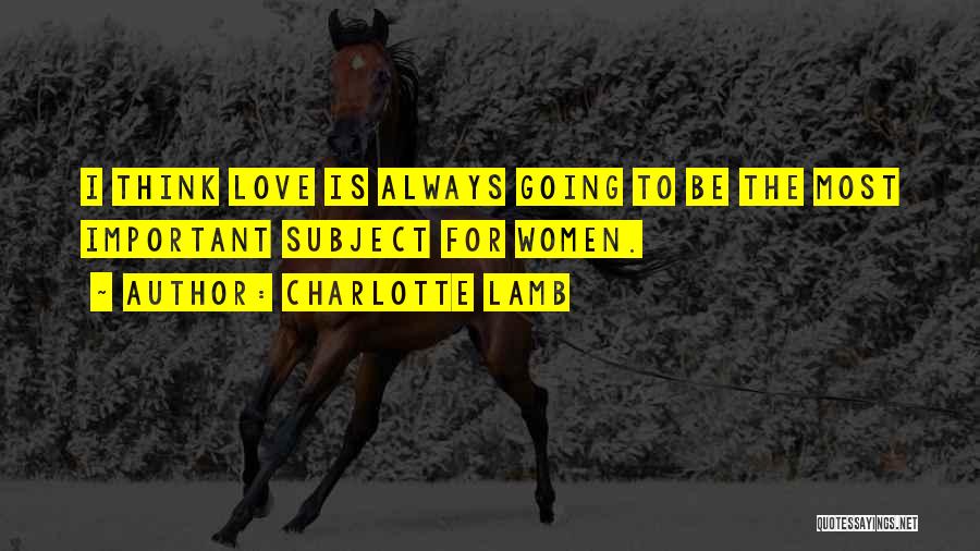 Love Is Most Important Quotes By Charlotte Lamb